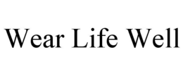 WEAR LIFE WELL trademark