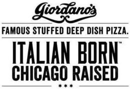 GIORDANO'S FAMOUS STUFFED DEEP DISH PIZZA. ITALIAN BORN CHICAGO RAISED trademark