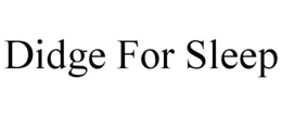 DIDGE FOR SLEEP trademark