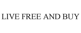 LIVE FREE AND BUY trademark