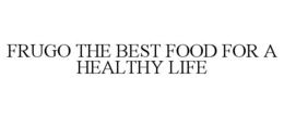 FRUGO THE BEST FOOD FOR A HEALTHY LIFE trademark