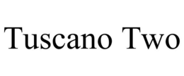 TUSCANO TWO trademark