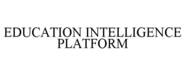 EDUCATION INTELLIGENCE PLATFORM trademark