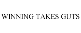 WINNING TAKES GUTS trademark