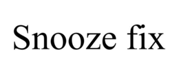 SNOOZE FIX trademark
