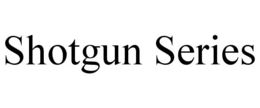 SHOTGUN SERIES trademark