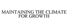 MAINTAINING THE CLIMATE FOR GROWTH trademark