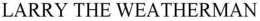 LARRY THE WEATHERMAN trademark