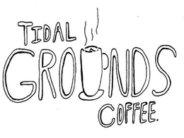 TIDAL GRO NDS COFFEE. trademark