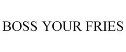 BOSS YOUR FRIES trademark