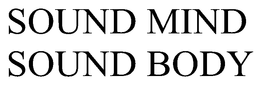 SOUND MIND SOUND BODY trademark