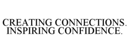 CREATING CONNECTIONS. INSPIRING CONFIDENCE. trademark