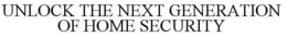 UNLOCK THE NEXT GENERATION OF HOME SECURITY trademark