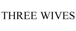 THREE WIVES trademark