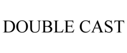 DOUBLE CAST trademark