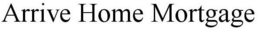 ARRIVE HOME MORTGAGE trademark