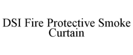 DSI FIRE PROTECTIVE SMOKE CURTAIN trademark