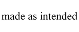MADE AS INTENDED trademark