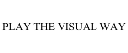 PLAY THE VISUAL WAY trademark