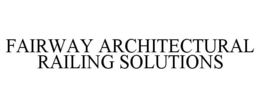 FAIRWAY ARCHITECTURAL RAILING SOLUTIONS trademark