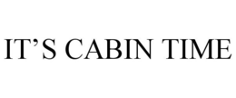 IT'S CABIN TIME trademark