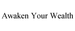 AWAKEN YOUR WEALTH trademark