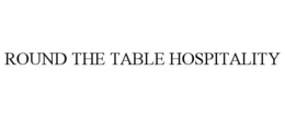 ROUND THE TABLE HOSPITALITY trademark
