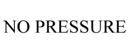 NO PRESSURE trademark