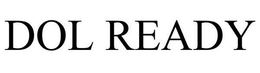 DOL READY trademark