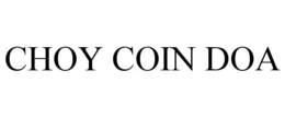 CHOY COIN DOA trademark