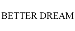 BETTER DREAM trademark