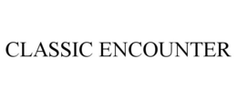 CLASSIC ENCOUNTER trademark