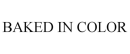 BAKED IN COLOR trademark
