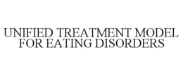 UNIFIED TREATMENT MODEL FOR EATING DISORDERS trademark