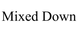 MIXED DOWN trademark