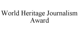 WORLD HERITAGE JOURNALISM AWARD trademark