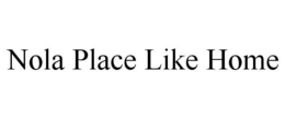 NOLA PLACE LIKE HOME trademark