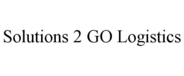 SOLUTIONS 2 GO LOGISTICS trademark