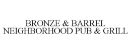 BRONZE & BARREL NEIGHBORHOOD PUB & GRILL trademark
