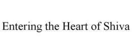 ENTERING THE HEART OF SHIVA trademark