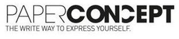 PAPERCONCEPT THE WRITE WAY TO EXPRESS YOURSELF. trademark