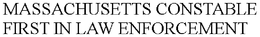 MASSACHUSETTS CONSTABLE FIRST IN LAW ENFORCEMENT trademark