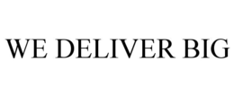 WE DELIVER BIG trademark