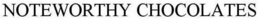 NOTEWORTHY CHOCOLATES trademark