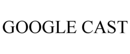 GOOGLE CAST trademark