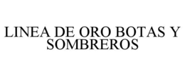 LINEA DE ORO BOTAS Y SOMBREROS trademark