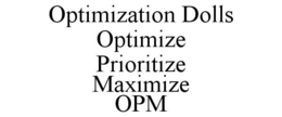 OPTIMIZATION DOLLS OPTIMIZE PRIORITIZE MAXIMIZE OPM trademark