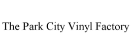 THE PARK CITY VINYL FACTORY trademark