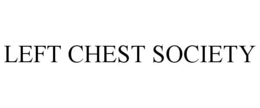 LEFT CHEST SOCIETY trademark