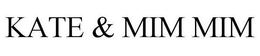 KATE & MIM MIM trademark